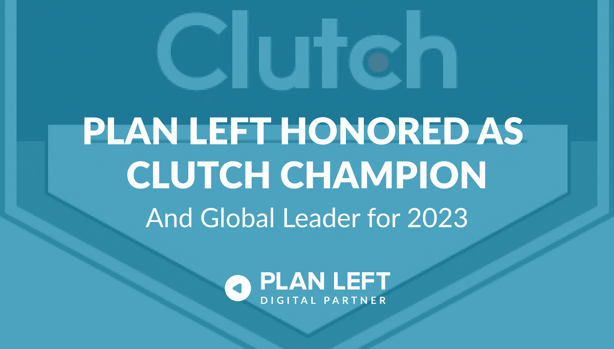 Plan Left Honored As Clutch Champion and Global Leader for 2023 in white font with Clutch award image with blue overlay.